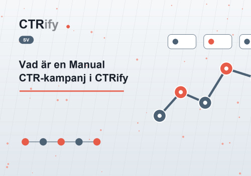Vad är en Manual CTR-kampanj i CTRify