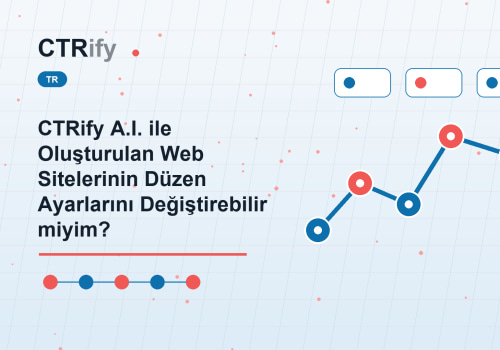 CTRify A.I. ile Oluşturulan Web Sitelerinin Düzen Ayarlarını Değiştirebilir miyim?