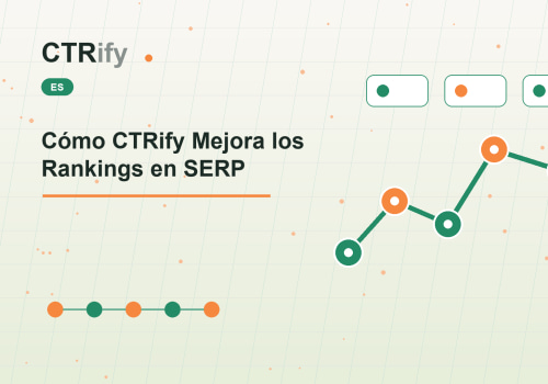 Cómo CTRify Mejora los Rankings en SERP