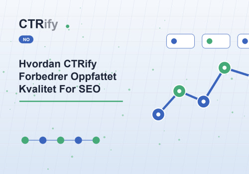 Hvordan CTRify Forbedrer Oppfattet Kvalitet For SEO