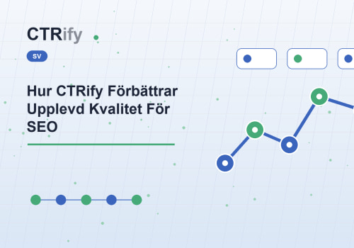 Hur CTRify Förbättrar Upplevd Kvalitet För SEO