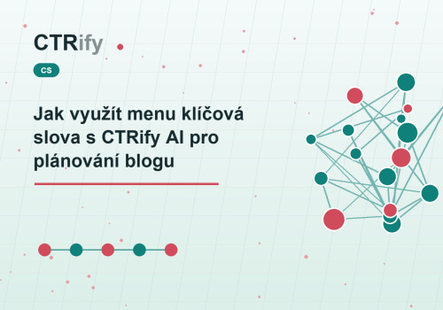 Jak využít menu klíčová slova s CTRify AI pro plánování blogu