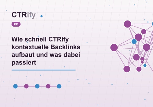 Wie schnell CTRify kontextuelle Backlinks aufbaut und was dabei passiert