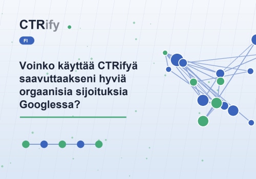 Voinko käyttää CTRifyä saavuttaakseni hyviä orgaanisia sijoituksia Googlessa?