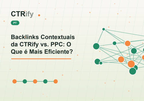 Backlinks Contextuais da CTRify vs. PPC: O Que é Mais Eficiente?