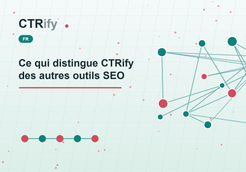 Ce qui distingue CTRify des autres outils SEO