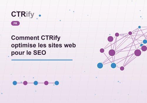 Comment CTRify optimise les sites web pour le SEO