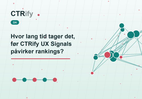 Hvor lang tid tager det, før CTRify UX Signals påvirker rankings?