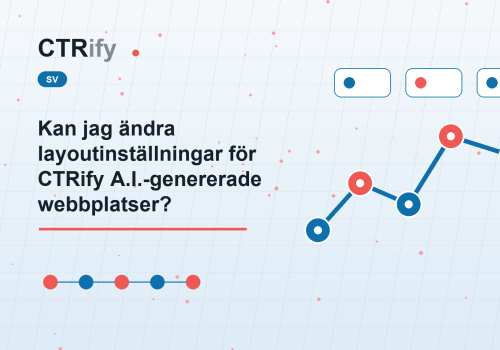 Kan jag ändra layoutinställningar för CTRify A.I.-genererade webbplatser?