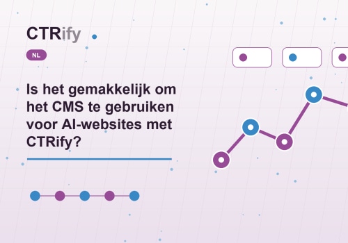 Is het gemakkelijk om het CMS te gebruiken voor AI-websites met CTRify?