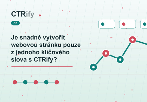 Je snadné vytvořit webovou stránku pouze z jednoho klíčového slova s CTRify?