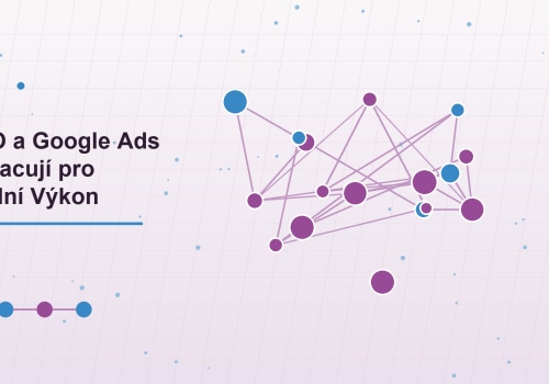 Jak SEO a Google Ads Spolupracují pro Maximální Výkon