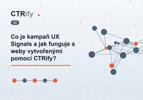 Co je kampaň UX Signals a jak funguje s weby vytvořenými pomocí CTRify?