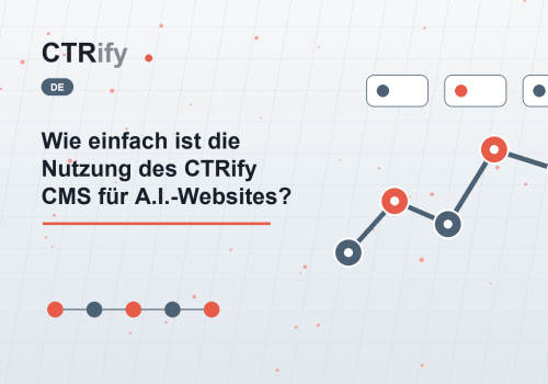 Wie einfach ist die Nutzung des CTRify CMS für A.I.-Websites?