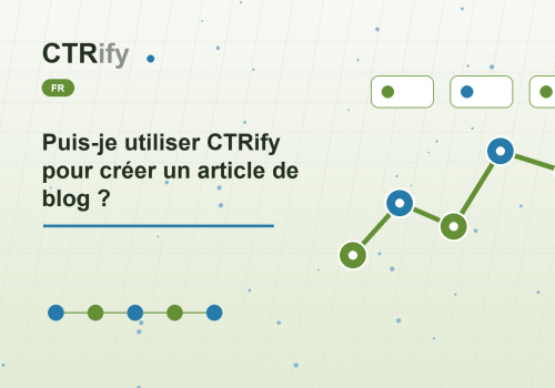 Puis-je utiliser CTRify pour créer un article de blog ?