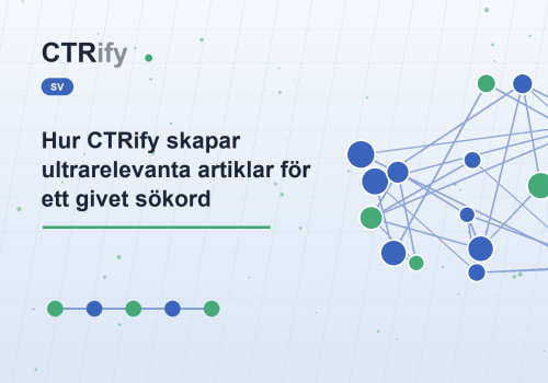 Hur CTRify skapar ultrarelevanta artiklar för ett givet sökord