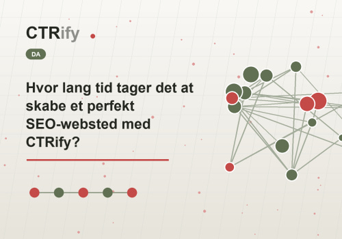 Hvor lang tid tager det at skabe et perfekt SEO-websted med CTRify?
