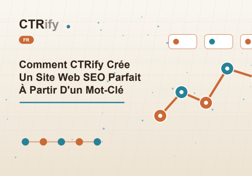 Comment CTRify Crée Un Site Web SEO Parfait À Partir D'un Mot-Clé