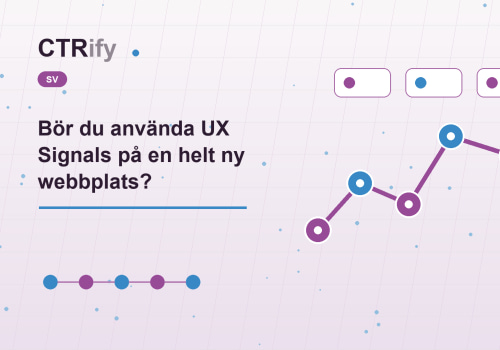Bör du använda UX Signals på en helt ny webbplats?