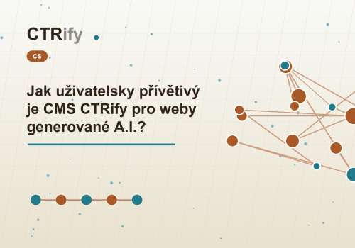 Jak uživatelsky přívětivý je CMS CTRify pro weby generované A.I.?