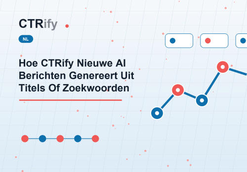 Hoe CTRify Nieuwe AI Berichten Genereert Uit Titels Of Zoekwoorden
