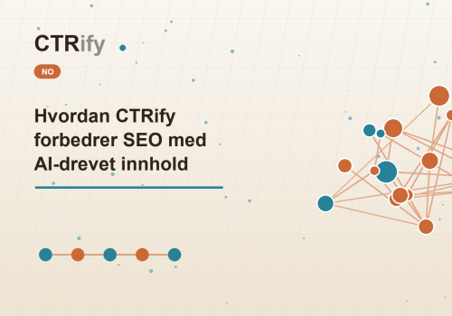 Hvordan CTRify forbedrer SEO med AI-drevet innhold