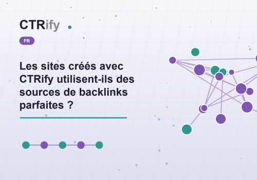 Les sites créés avec CTRify utilisent-ils des sources de backlinks parfaites ?