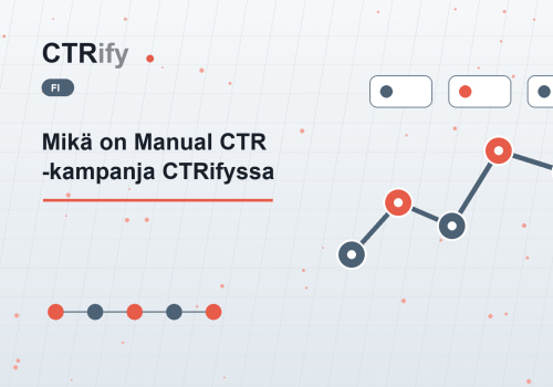 Mikä on Manual CTR -kampanja CTRifyssa