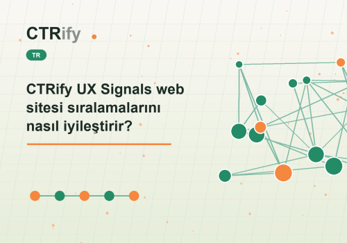 CTRify UX Signals web sitesi sıralamalarını nasıl iyileştirir?