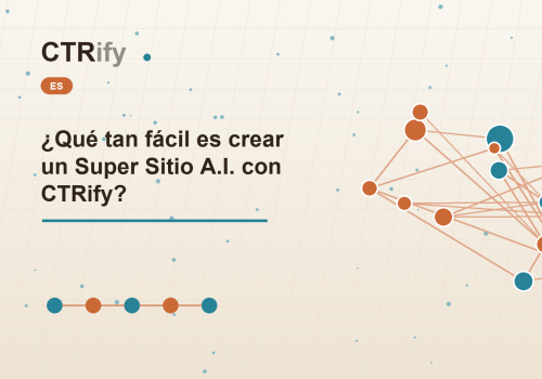 ¿Qué tan fácil es crear un Super Sitio A.I. con CTRify?