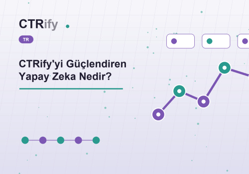 CTRify'yi Güçlendiren Yapay Zeka Nedir?