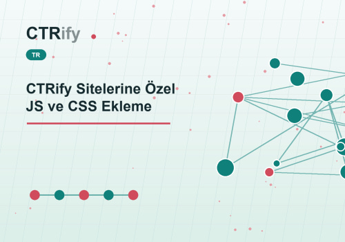 CTRify Sitelerine Özel JS ve CSS Ekleme