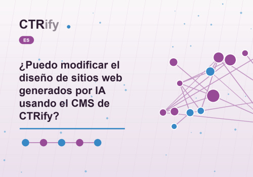 ¿Puedo modificar el diseño de sitios web generados por IA usando el CMS de CTRify?