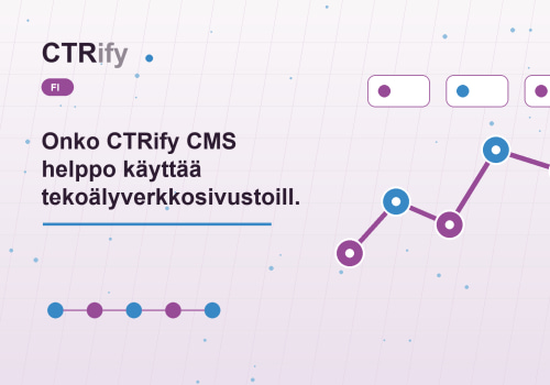 Onko CTRify CMS helppo käyttää tekoälyverkkosivustoille?