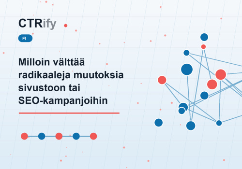 Milloin välttää radikaaleja muutoksia sivustoon tai SEO-kampanjoihin