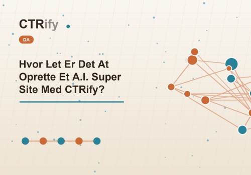 Hvor Let Er Det At Oprette Et A.I. Super Site Med CTRify?