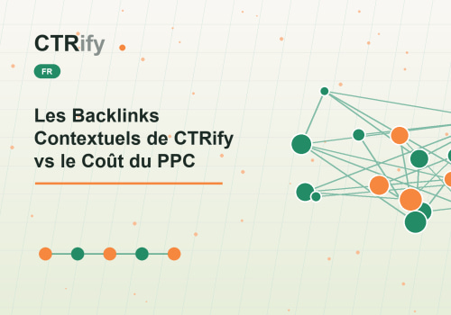 Les Backlinks Contextuels de CTRify vs le Coût du PPC
