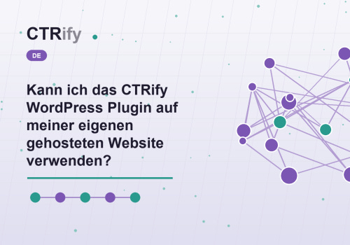 Kann ich das CTRify WordPress Plugin auf meiner eigenen gehosteten Website verwenden?