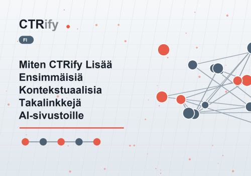 Miten CTRify Lisää Ensimmäisiä Kontekstuaalisia Takalinkkejä AI-sivustoille