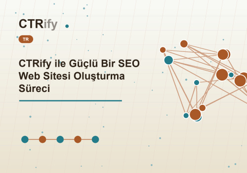 CTRify ile Güçlü Bir SEO Web Sitesi Oluşturma Süreci