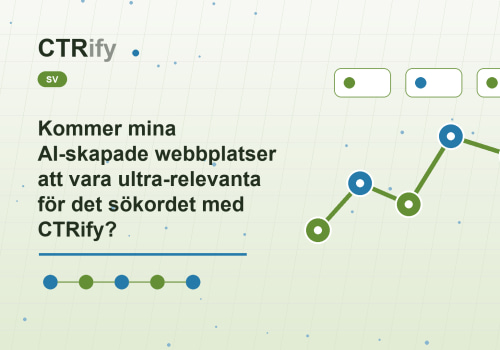 Kommer mina AI-skapade webbplatser att vara ultra-relevanta för det sökordet med CTRify?