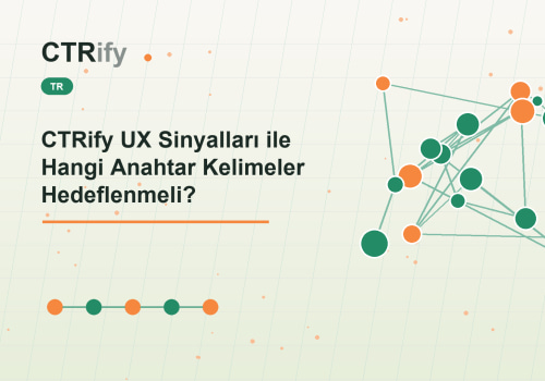 CTRify UX Sinyalları ile Hangi Anahtar Kelimeler Hedeflenmeli?