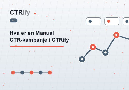 Hva er en Manual CTR-kampanje i CTRify