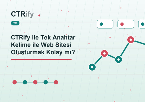 CTRify ile Tek Anahtar Kelime ile Web Sitesi Oluşturmak Kolay mı?