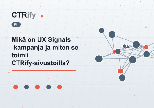 Mikä on UX Signals -kampanja ja miten se toimii CTRify-sivustoilla?