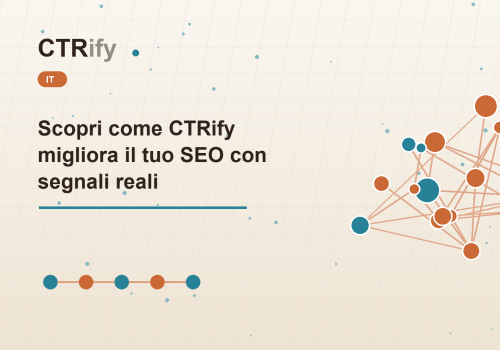 Scopri come CTRify migliora il tuo SEO con segnali reali