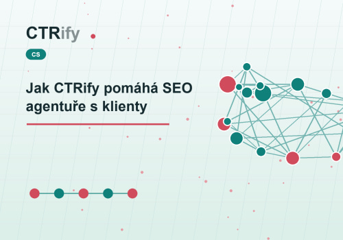 Jak CTRify pomáhá SEO agentuře s klienty