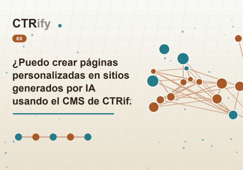 ¿Puedo crear páginas personalizadas en sitios generados por IA usando el CMS de CTRify?