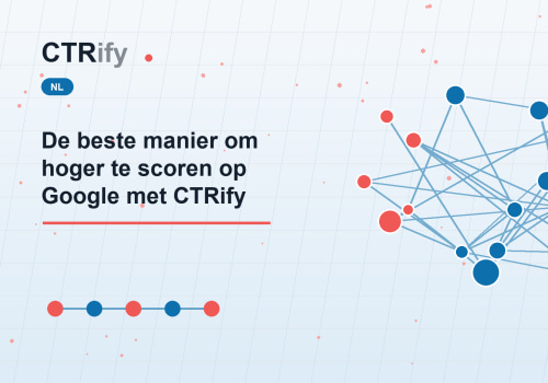 De beste manier om hoger te scoren op Google met CTRify
