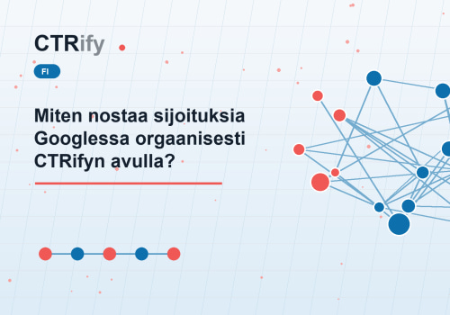 Miten nostaa sijoituksia Googlessa orgaanisesti CTRifyn avulla?
